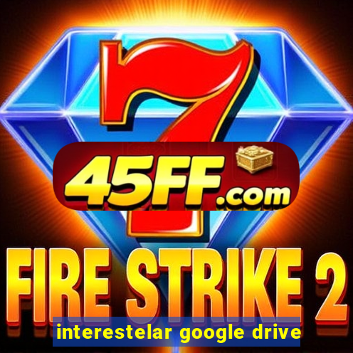 interestelar google drive
